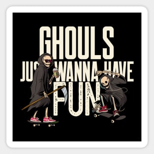 Ghouls Just Wanna Have Fun- Funny Halloween Magnet